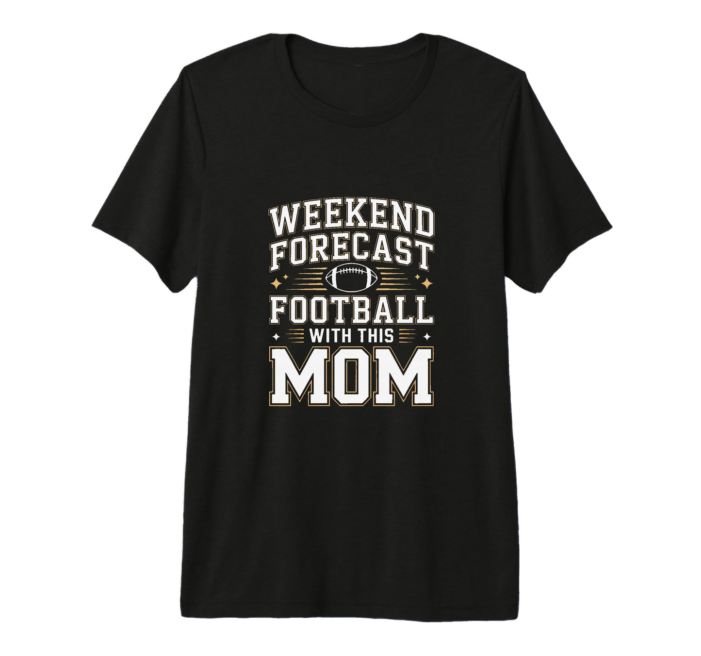 Weekend Forecast Football This Mom Game T-Shirt - Custom Art Print Unisex - T-Shirt, Sweatshirt, Hoodie