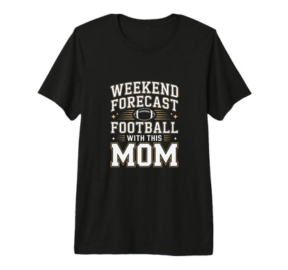 Weekend Forecast Football This Mom Game T-Shirt - Custom Art Print Unisex - T-Shirt, Sweatshirt, Hoodie