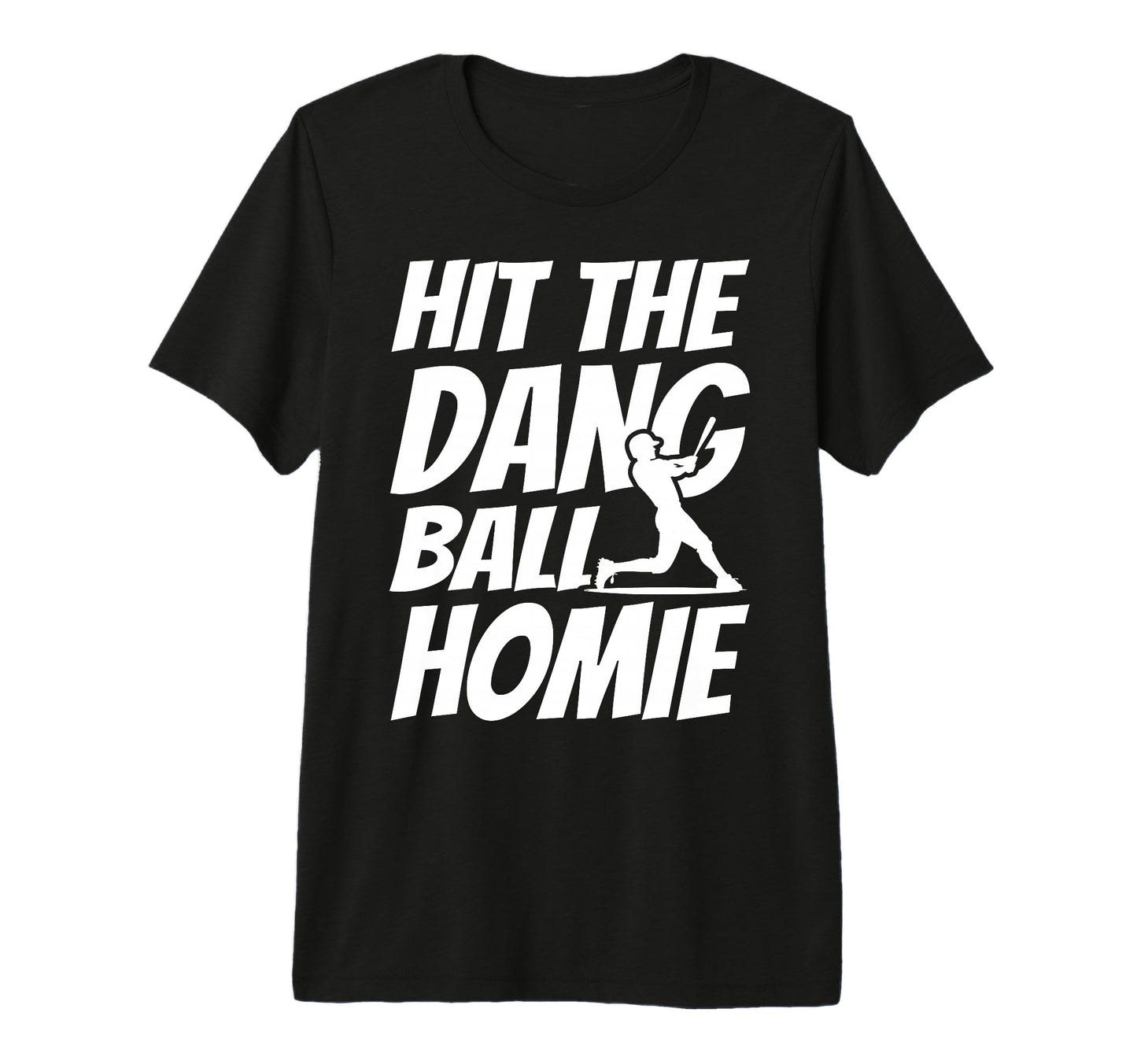 Hit Dang Ball Homie Sarcastic Funny T-Shirt - Minimalist Print Unisex - T-Shirt, Sweatshirt, Hoodie