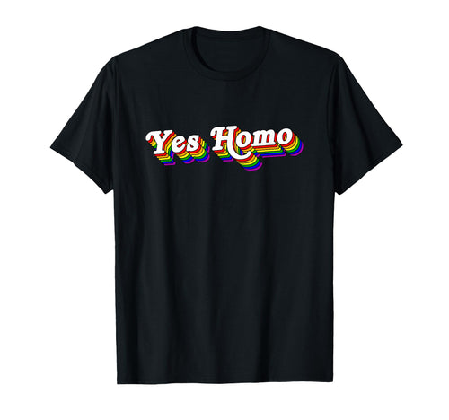 Yes Homo Gay Pride Rainbow Lgbt Pride T-Shirt - Fun Novelty Design Unisex - T-Shirt, Sweatshirt, Hoodie