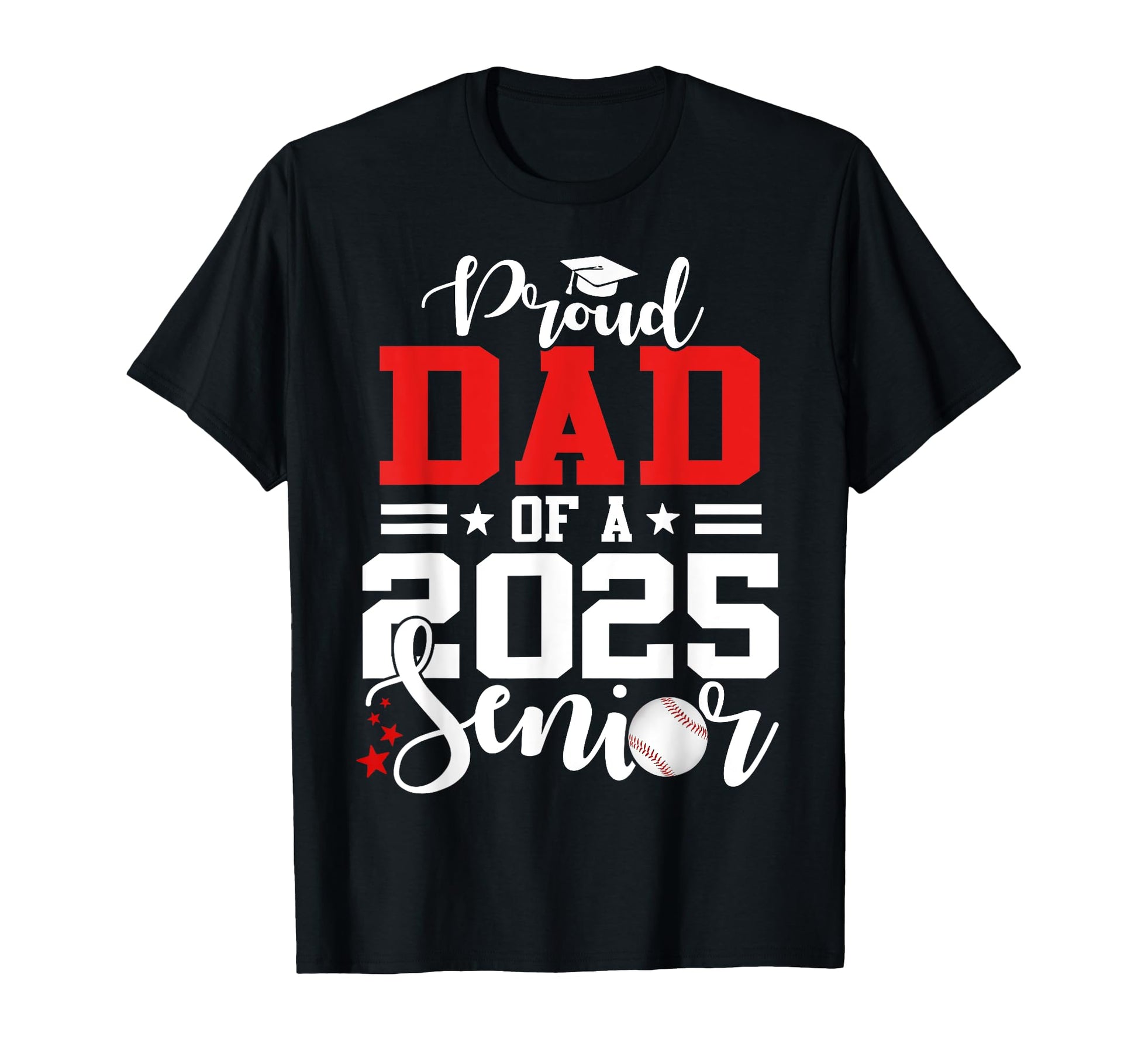 Proud Dad 2025 Senior Baseball Graduate T-Shirt - Trendy Graphic Unisex - T-Shirt, Sweatshirt, Hoodie