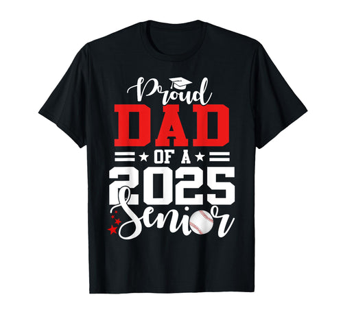 Proud Dad 2025 Senior Baseball Graduate T-Shirt - Trendy Graphic Unisex - T-Shirt, Sweatshirt, Hoodie