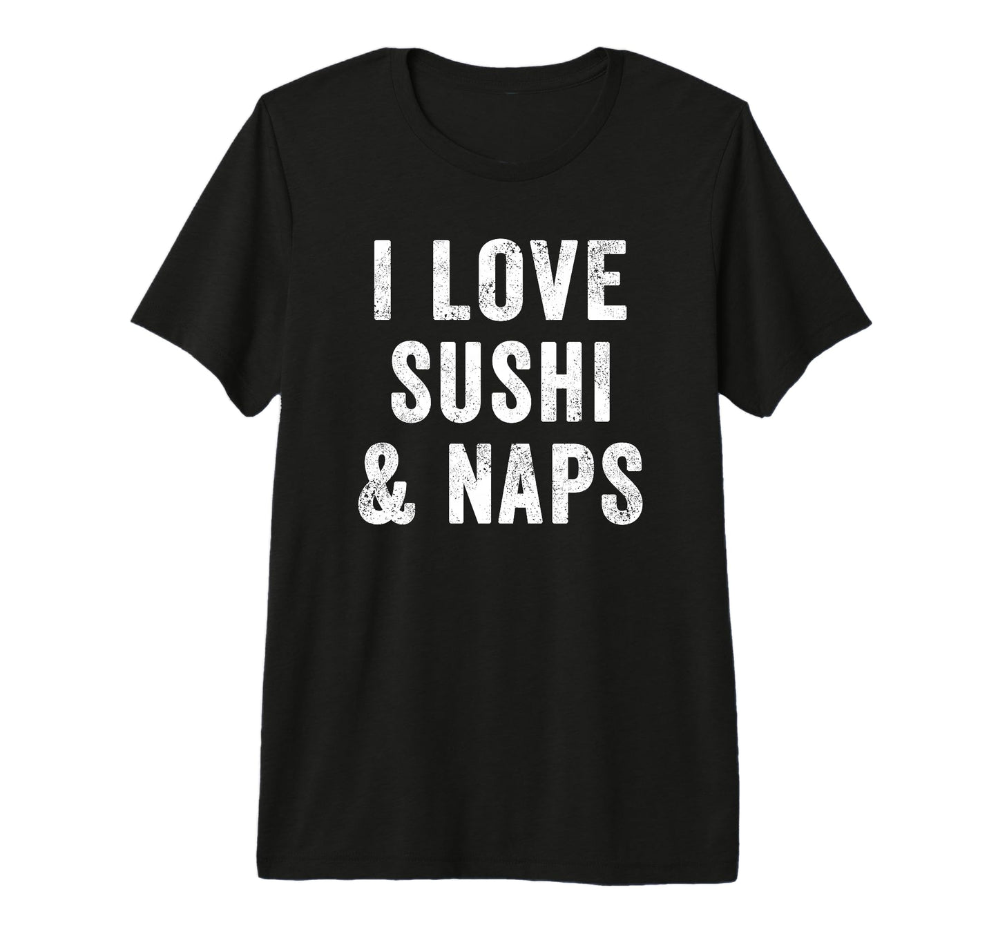 I Love Sushi And Naps Kawaii Sushi Roller T-Shirt - Graphic Print Unisex - T-Shirt, Sweatshirt, Hoodie