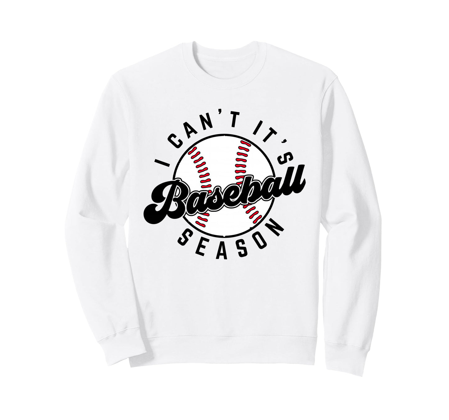 I Cant Its Baseball Season Sweatshirt - Custom Art Print for Adults - T-Shirt, Sweatshirt, Hoodie