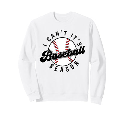 I Cant Its Baseball Season Sweatshirt - Custom Art Print for Adults - T-Shirt, Sweatshirt, Hoodie