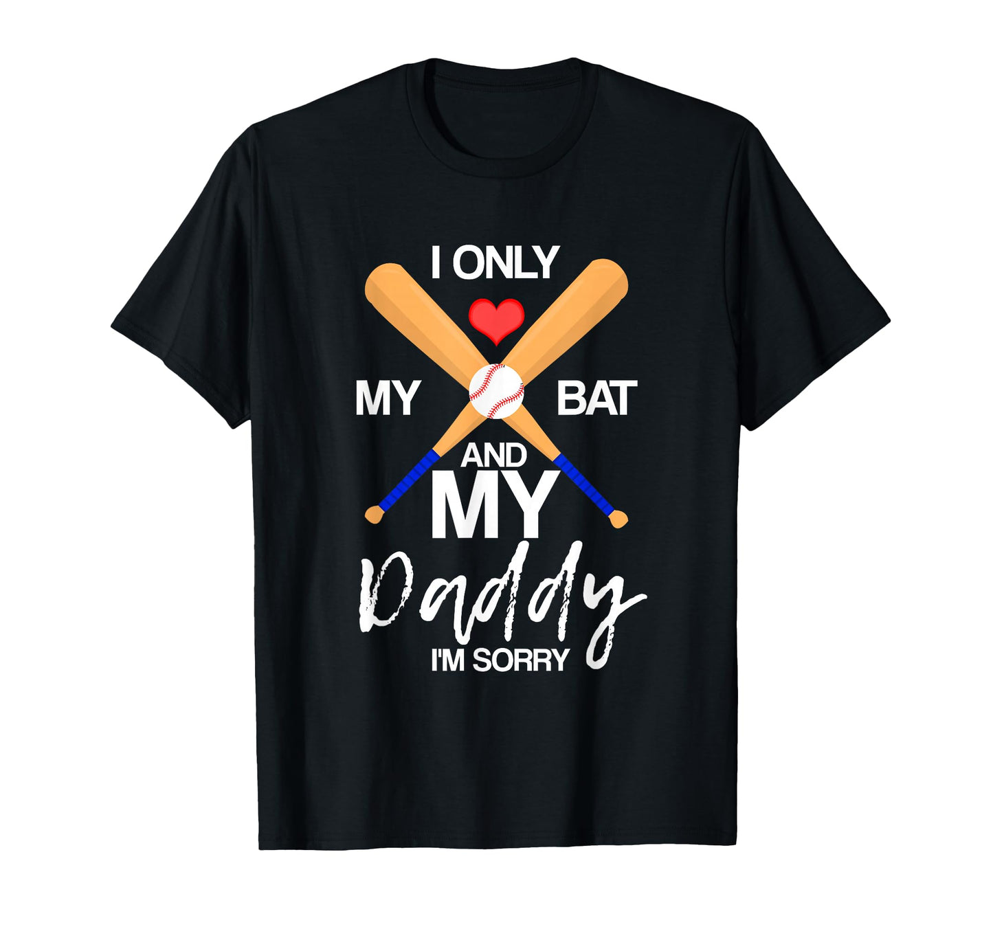 I Love My Bat And My Daddy Im Sorry T-Shirt - Aesthetic Graphic Unisex - T-Shirt, Sweatshirt, Hoodie