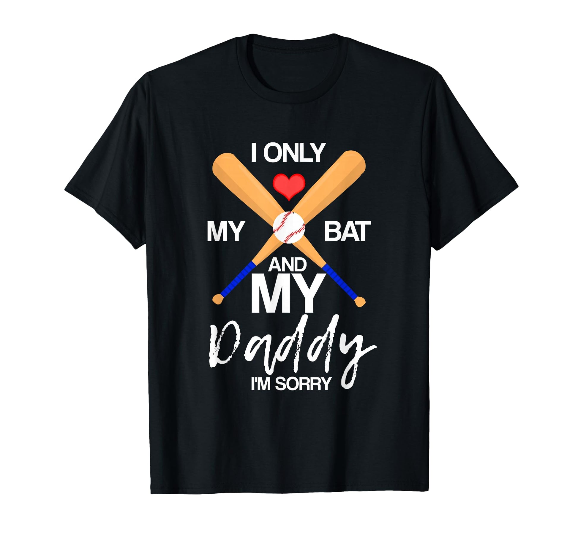 I Love My Bat And My Daddy Im Sorry T-Shirt - Aesthetic Graphic Unisex - T-Shirt, Sweatshirt, Hoodie