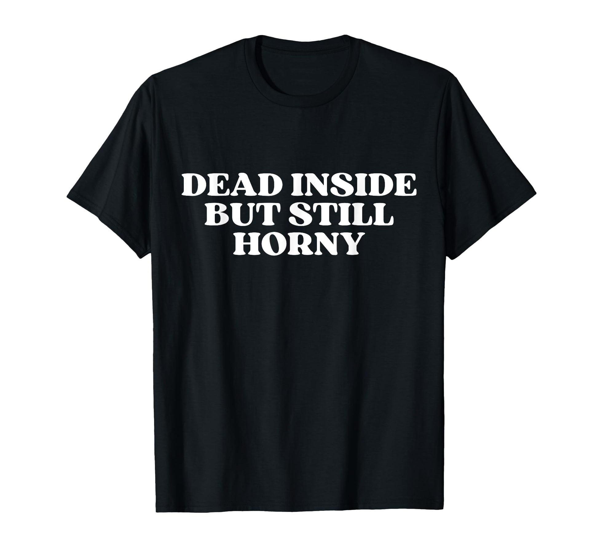 Dead Inside But Still Horny Y2K T-Shirt - Casual Everyday Wear for Adults - T-Shirt, Sweatshirt, Hoodie