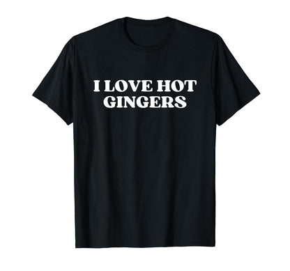 I Love Hot Gingers Y2K Aesthetic T-Shirt - Aesthetic Graphic for Adults - T-Shirt, Sweatshirt, Hoodie