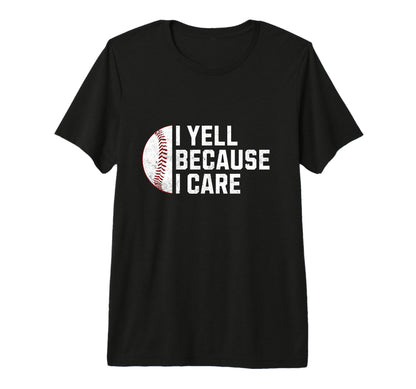 Mens I Yell Because I Care Baseball T-Shirt - Unique Graphic for Adults - T-Shirt, Sweatshirt, Hoodie