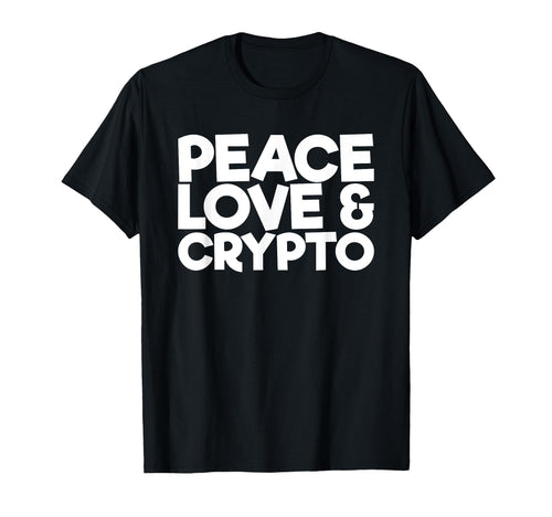 Peace Love Crypto T-Shirt - Trendy Graphic Unisex - T-Shirt, Sweatshirt, Hoodie