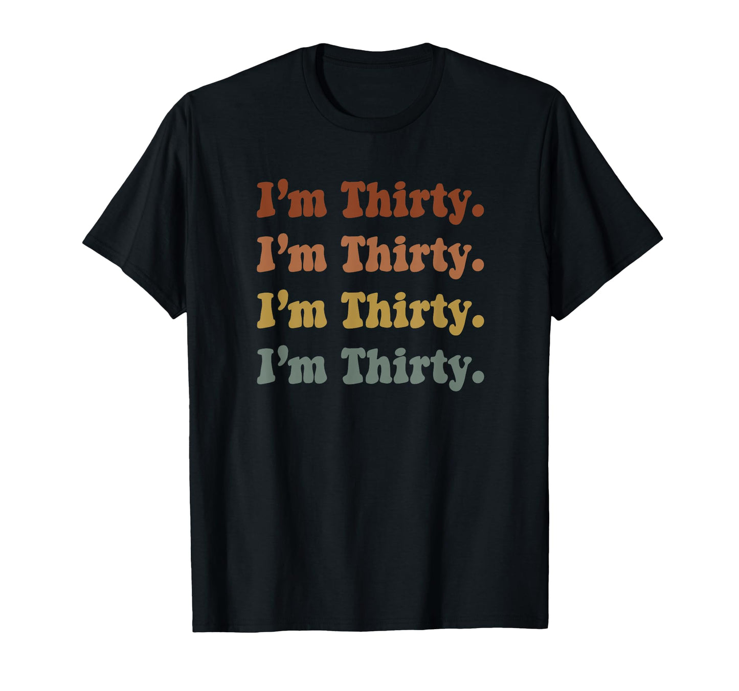Im Thirty 30Th Birthday Rainbow T-Shirt - Casual Everyday Wear for Adults - T-Shirt, Sweatshirt, Hoodie