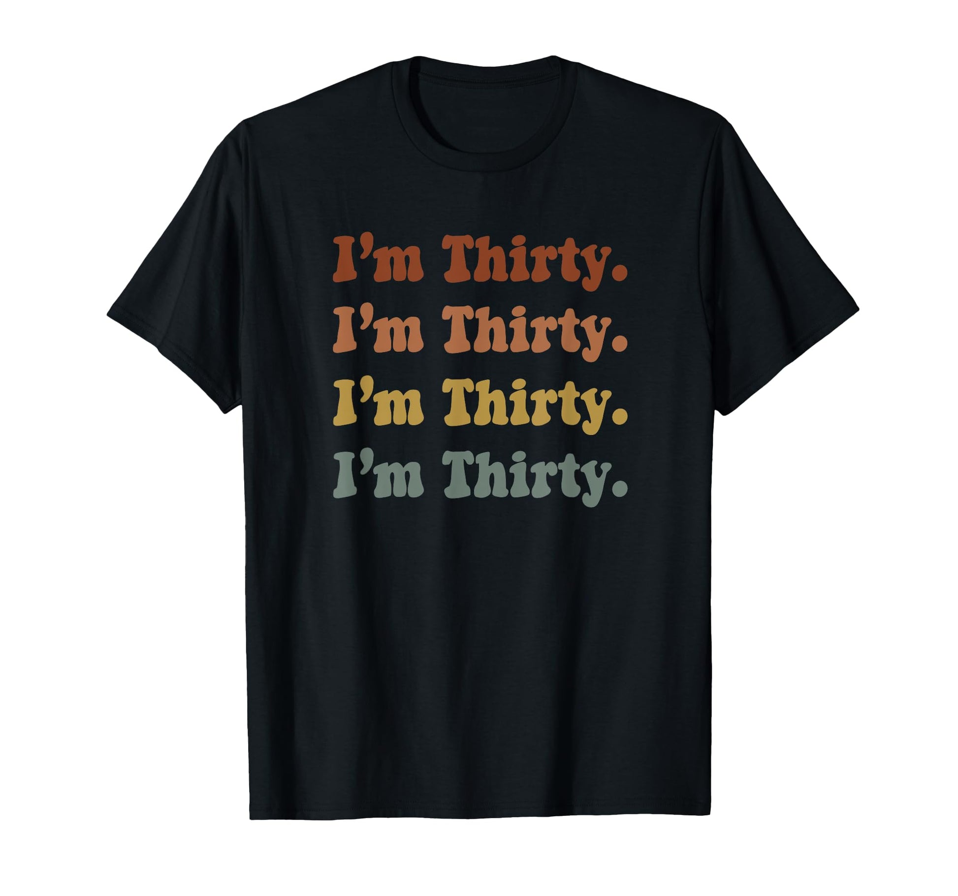 Im Thirty 30Th Birthday Rainbow T-Shirt - Casual Everyday Wear for Adults - T-Shirt, Sweatshirt, Hoodie