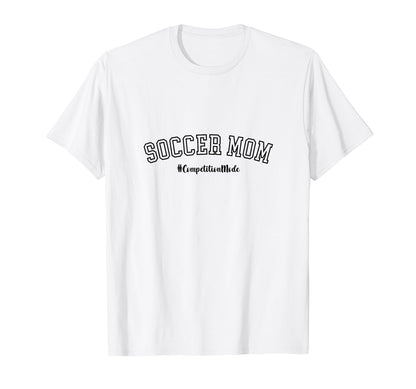 Soccer Mom Competition Mode Soccer T-Shirt - Aesthetic Graphic Men Women - T-Shirt, Sweatshirt, Hoodie