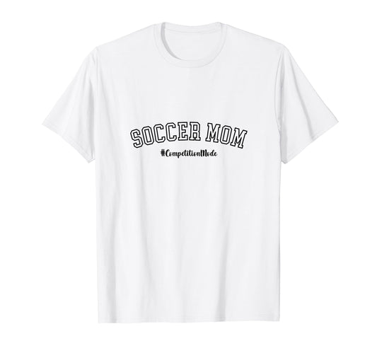 Soccer Mom Competition Mode Soccer T-Shirt - Aesthetic Graphic Men Women - T-Shirt, Sweatshirt, Hoodie