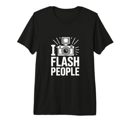 I Flash People Funny Camera T-Shirt - Streetwear Style for Adults - T-Shirt, Sweatshirt, Hoodie