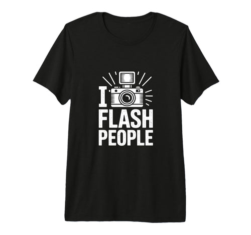 I Flash People Funny Camera T-Shirt - Streetwear Style for Adults - T-Shirt, Sweatshirt, Hoodie