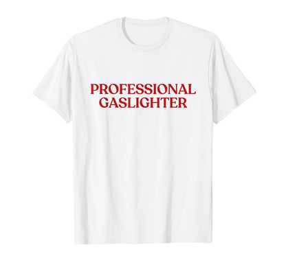 Professional Gaslighter Y2K Aesthetic T-Shirt - Unique Graphic Men Women - T-Shirt, Sweatshirt, Hoodie