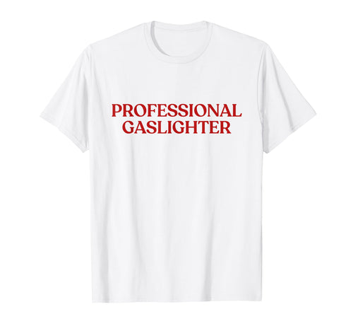Professional Gaslighter Y2K Aesthetic T-Shirt - Unique Graphic Men Women - T-Shirt, Sweatshirt, Hoodie