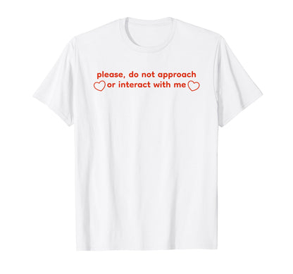 Please Do Not Approach Or Interact T-Shirt - Streetwear Style for Adults - T-Shirt, Sweatshirt, Hoodie