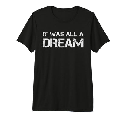 It Was All Dream Slogan T Shirts T-Shirt - Minimalist Print for Adults - T-Shirt, Sweatshirt, Hoodie