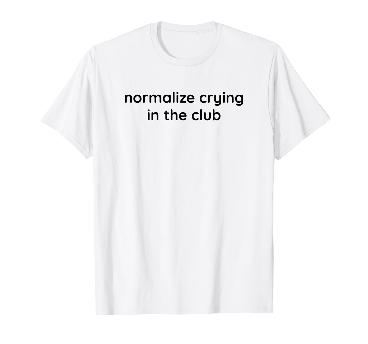 Normalize Crying Club Funny Y2K T-Shirt - Trendy Graphic Men Women - T-Shirt, Sweatshirt, Hoodie