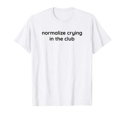 Normalize Crying Club Funny Y2K T-Shirt - Trendy Graphic Men Women - T-Shirt, Sweatshirt, Hoodie