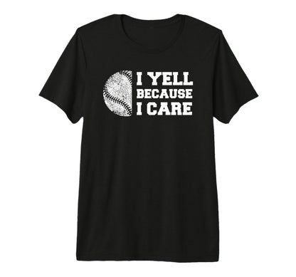 Baseball I Yell Because I Care Funny T-Shirt - Trendy Graphic Men Women - T-Shirt, Sweatshirt, Hoodie