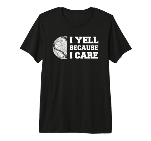 Baseball I Yell Because I Care Funny T-Shirt - Trendy Graphic Men Women - T-Shirt, Sweatshirt, Hoodie
