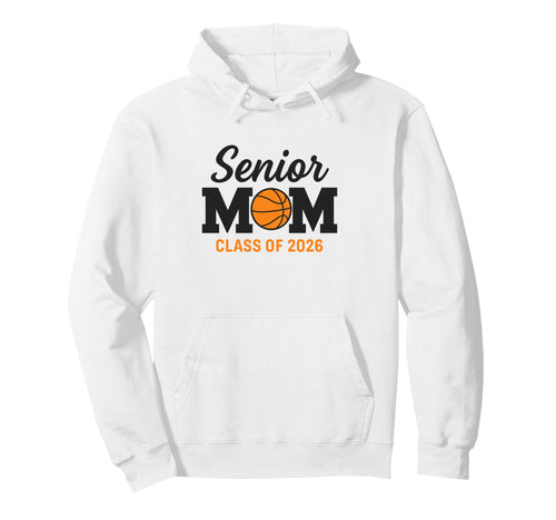 Basketball Senior Mom Class 2026 Hoodie - Fun Novelty Design Men Women - T-Shirt, Sweatshirt, Hoodie