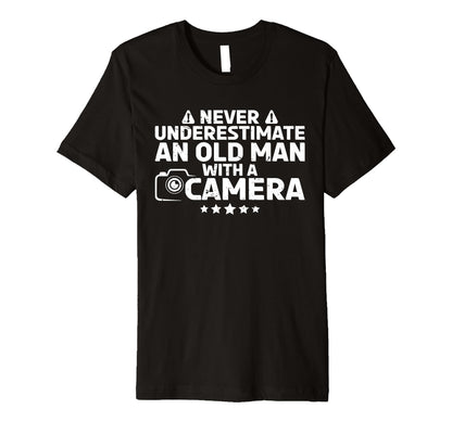 Never Underestimate Old Camera T-Shirt - Casual Everyday Wear Unisex - T-Shirt, Sweatshirt, Hoodie