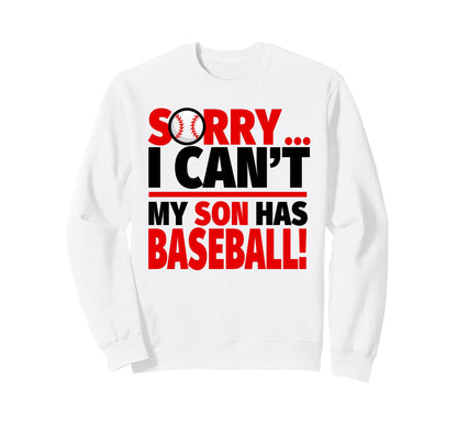 Sorry I Cant My Son Has Baseball Sweatshirt - Fun Novelty Design Unisex - T-Shirt, Sweatshirt, Hoodie