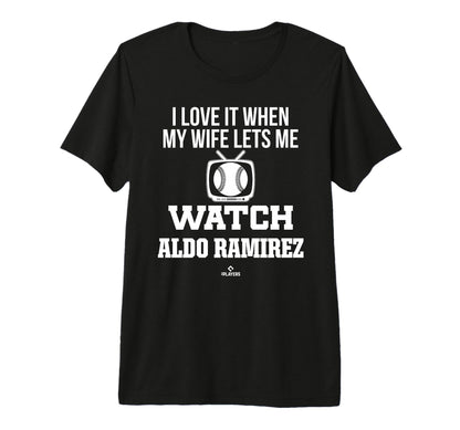 My Wife Lets Me Watch Aldo Ramirez T-Shirt - Fun Novelty Design Unisex - T-Shirt, Sweatshirt, Hoodie