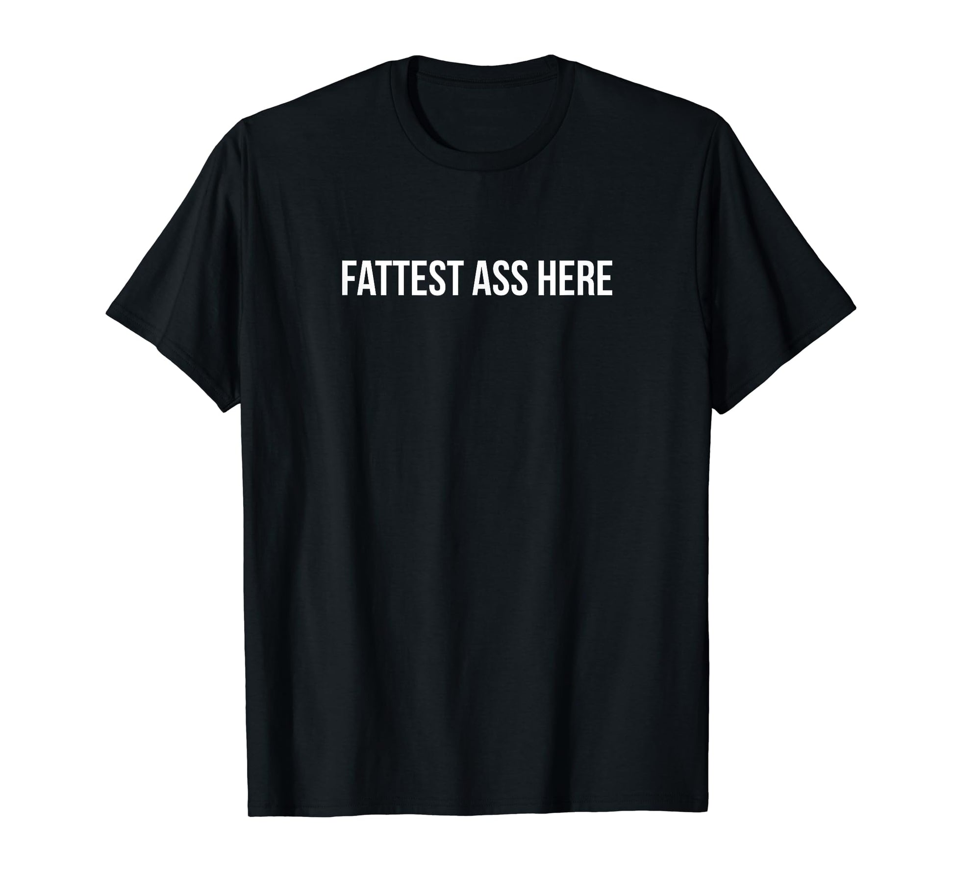Fattest Ass Here Funny Y2K Aesthetic T-Shirt - Minimalist Print Men Women - T-Shirt, Sweatshirt, Hoodie