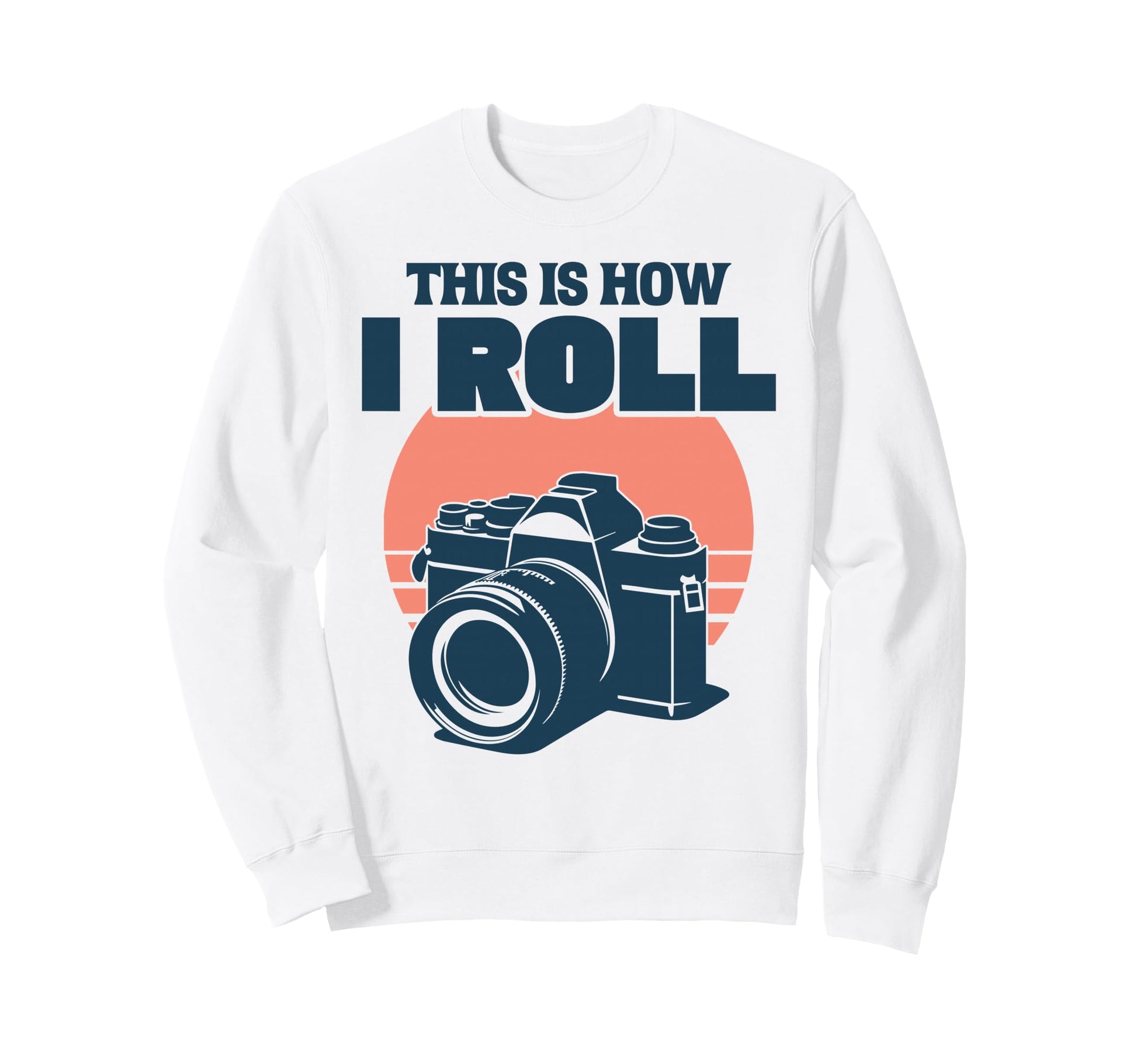 This Is How I Roll Photography Sweatshirt - Streetwear Style Men Women - T-Shirt, Sweatshirt, Hoodie
