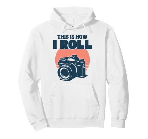 This Is How I Roll Photography Camera Hoodie - Graphic Print Unisex - T-Shirt, Sweatshirt, Hoodie