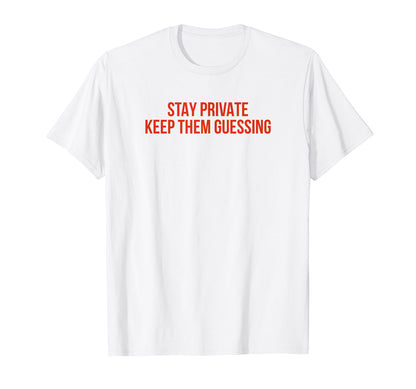 Stay Private Keep Them Guessing Y2K T-Shirt - Custom Art Print Unisex - T-Shirt, Sweatshirt, Hoodie
