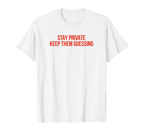 Stay Private Keep Them Guessing Y2K T-Shirt - Custom Art Print Unisex - T-Shirt, Sweatshirt, Hoodie