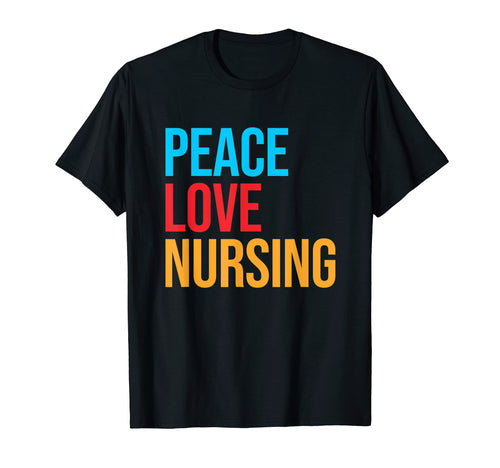 Nurse Peace Love Nursing T-Shirt - Streetwear Style Men Women - T-Shirt, Sweatshirt, Hoodie