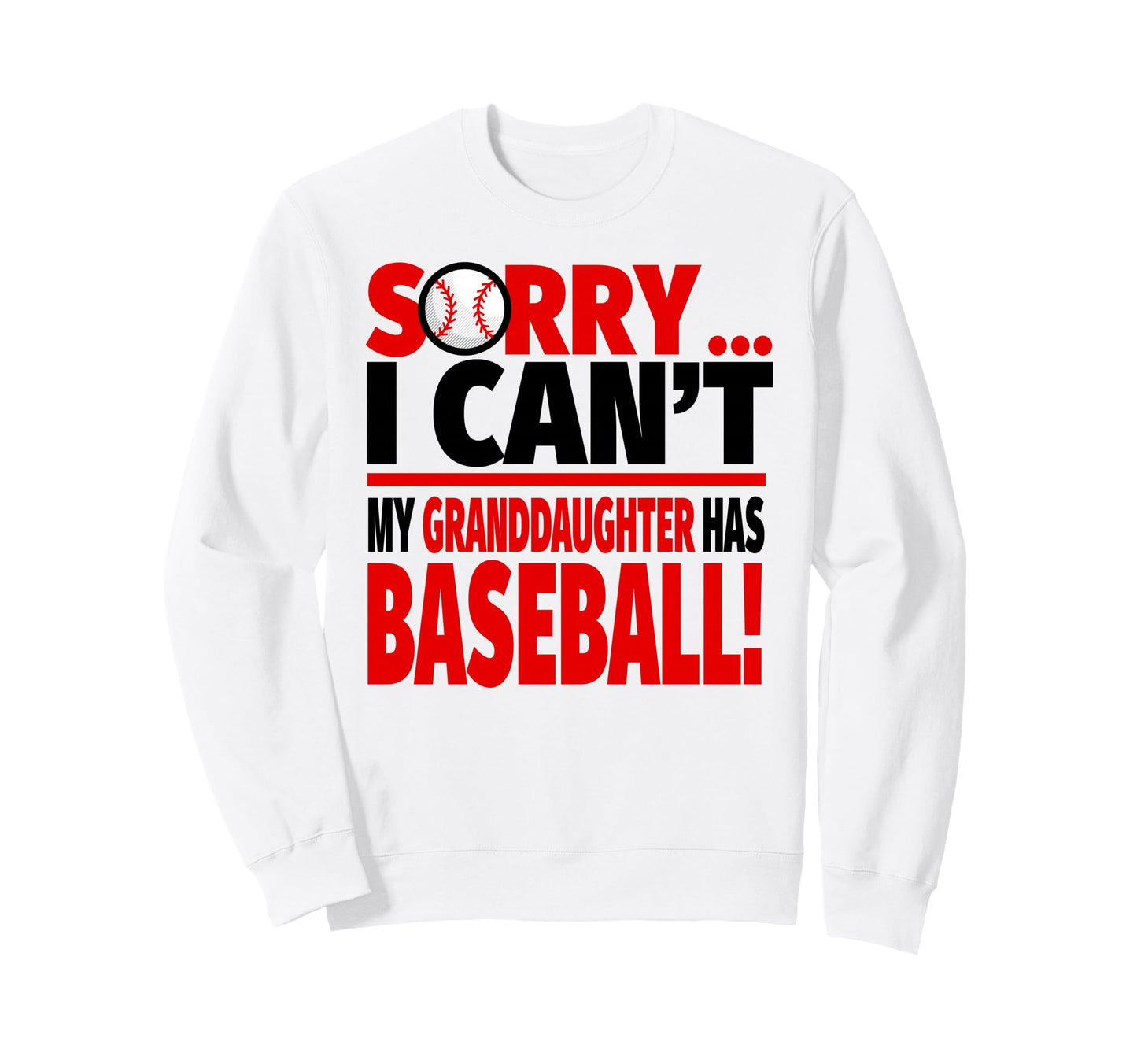 Sorry I Cant My Granddaughter Has Sweatshirt - Graphic Print Unisex - T-Shirt, Sweatshirt, Hoodie