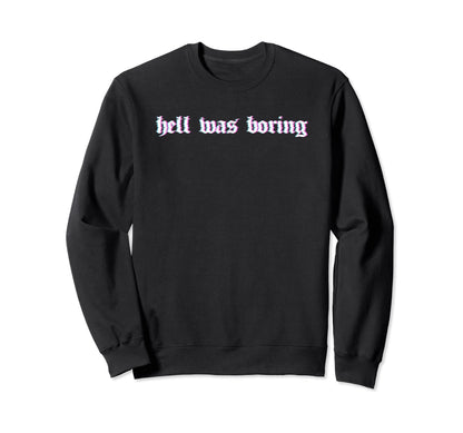 Hell Was Boring Soft Grunge Alt Sweatshirt - Streetwear Style for Adults - T-Shirt, Sweatshirt, Hoodie