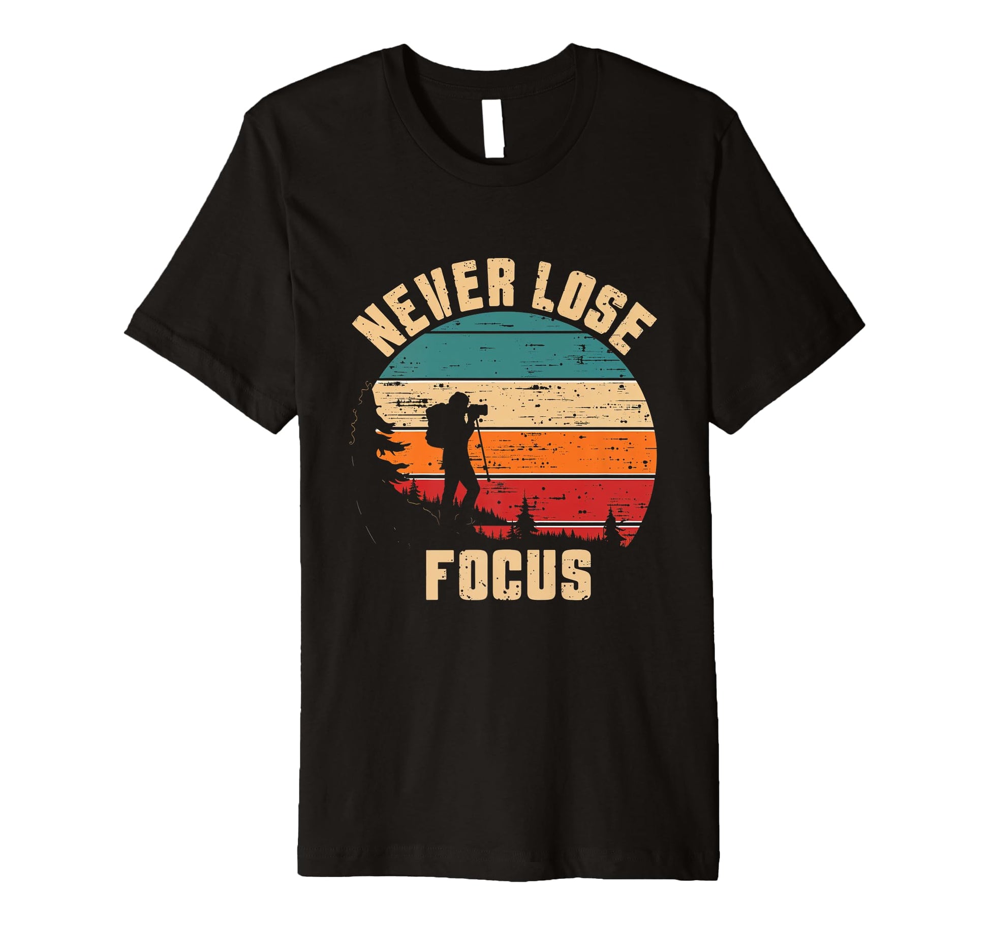 Never Lose Focus Photography T-Shirt - Custom Art Print for Adults - T-Shirt, Sweatshirt, Hoodie