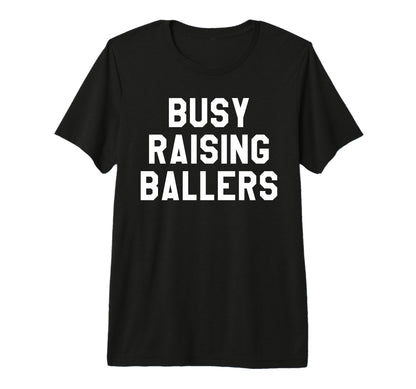 Busy Raising Ballers Womens I Only T-Shirt - Unique Graphic for Adults - T-Shirt, Sweatshirt, Hoodie