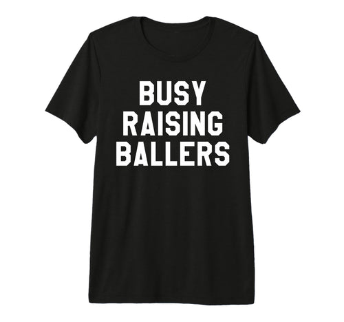 Busy Raising Ballers Womens I Only T-Shirt - Unique Graphic for Adults - T-Shirt, Sweatshirt, Hoodie