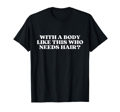 Body Like This Who Needs Hair Y2K T-Shirt - Minimalist Print for Adults - T-Shirt, Sweatshirt, Hoodie