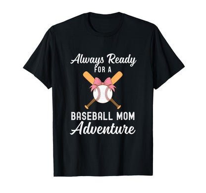 Baseball Mom Life Always Ready Baseball T-Shirt - Custom Art Print Unisex - T-Shirt, Sweatshirt, Hoodie