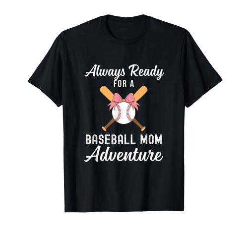 Baseball Mom Life Always Ready Baseball T-Shirt - Custom Art Print Unisex - T-Shirt, Sweatshirt, Hoodie