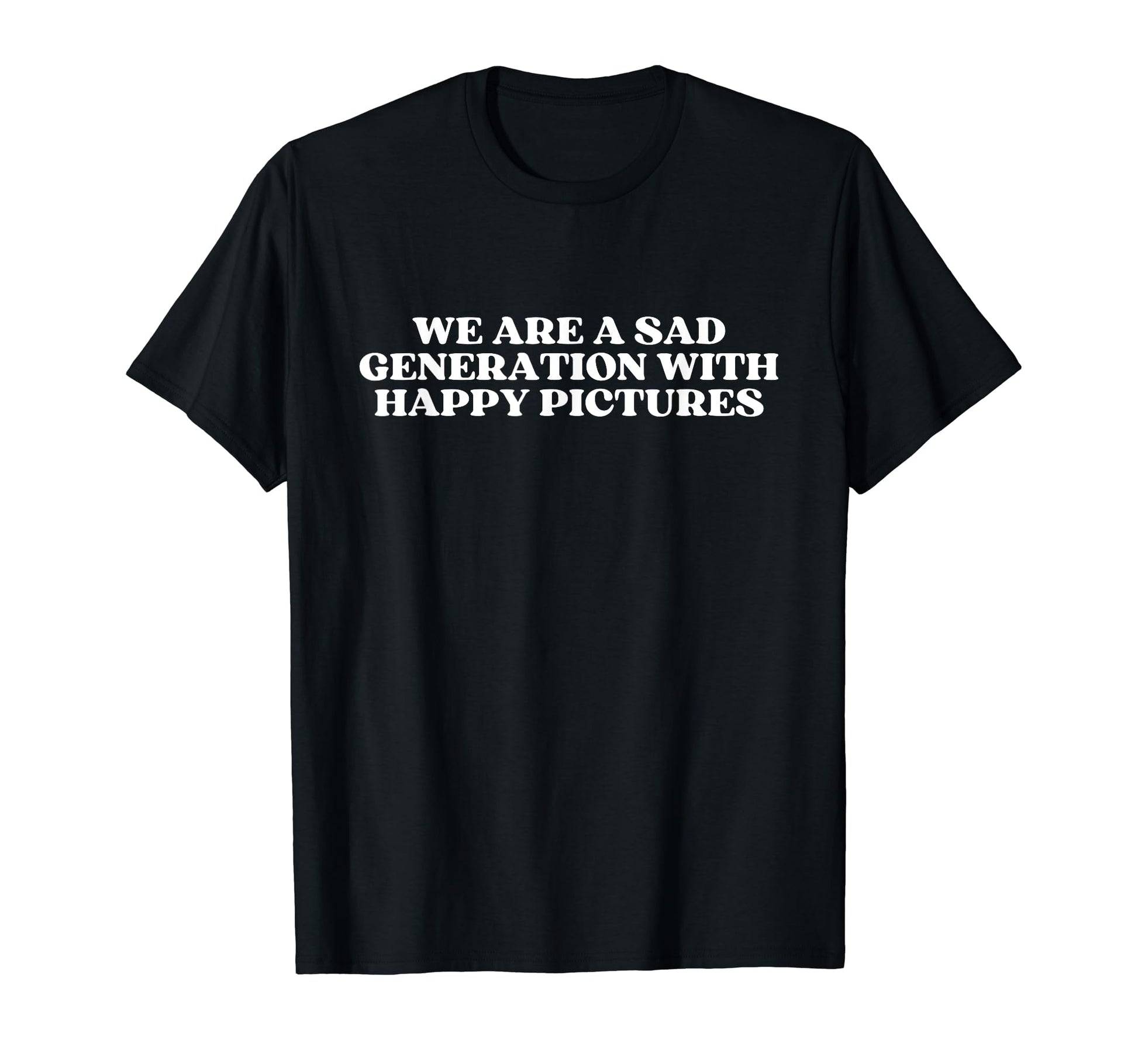 We Are Sad Generation Happy Pictures T-Shirt - Custom Art Print Men Women - T-Shirt, Sweatshirt, Hoodie