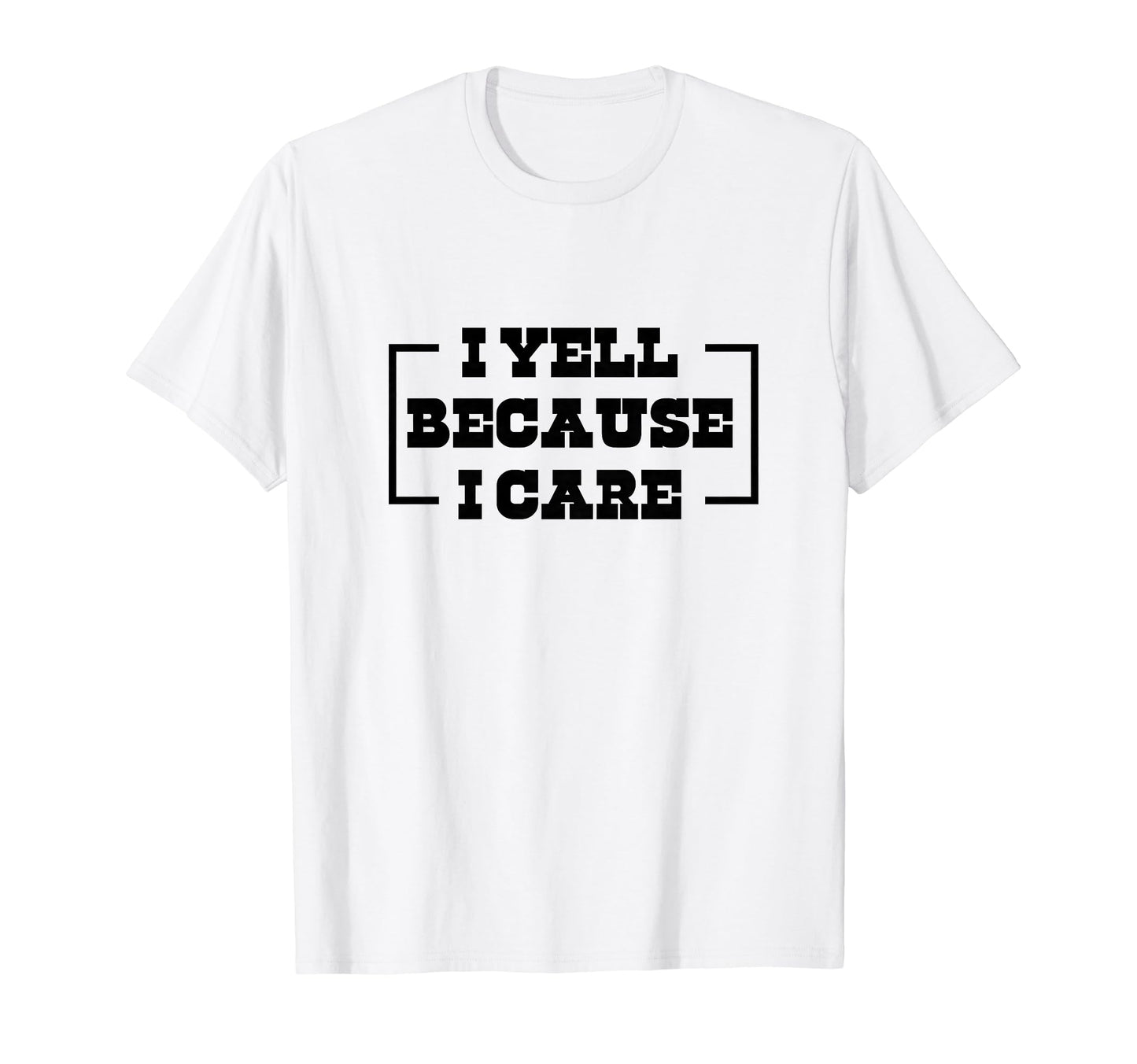 I Yell Because I Care Baseball T-Shirt - Casual Everyday Wear Unisex - T-Shirt, Sweatshirt, Hoodie