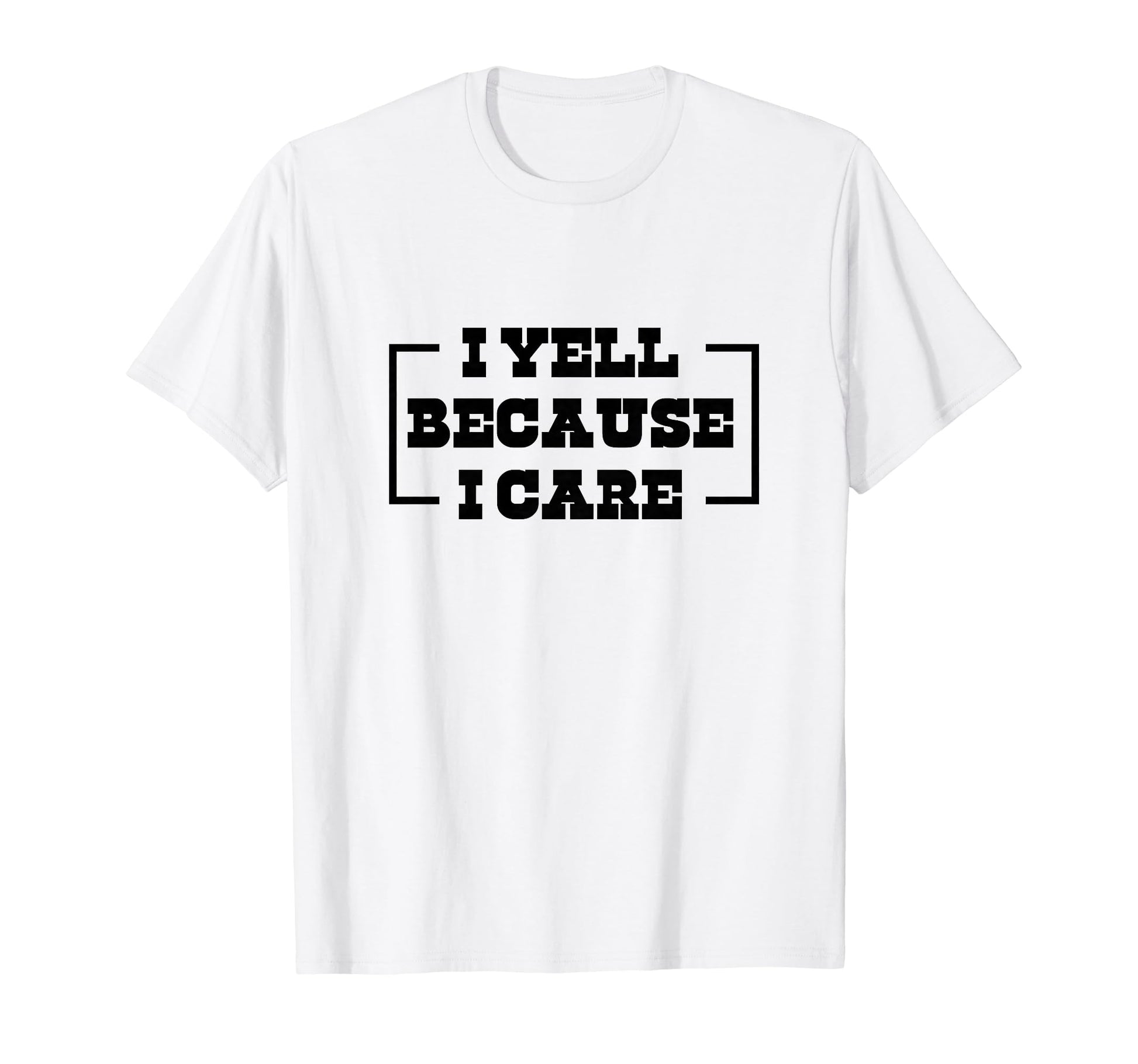 I Yell Because I Care Baseball T-Shirt - Casual Everyday Wear Unisex - T-Shirt, Sweatshirt, Hoodie